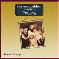 The Four Children Who Were Very Good di Jayne Flaagan edito da Husky Publishing