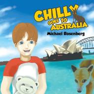 Chilly Goes to Australia di Michael Rosenberg edito da Strategic Book Publishing & Rights Agency, LLC
