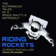 Riding Rockets: The Outrageous Tales of a Space Shuttle Astronaut di Mike Mullane edito da Tantor Audio