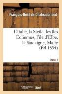 L'Italie, La Sicile, Les ï¿½les ï¿½oliennes, l'ï¿½le D Elbe, La Sardaigne, di de Chateaubriand F edito da Hachette Livre - Bnf