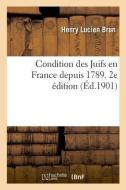 Condition Des Juifs En France Depuis 1789. 2e dition di Brun-H edito da Hachette Livre - BNF