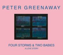Peter Greenaway: Four Storms & Two Babies: A Love Story di Peter Greenaway edito da DIS VOIR ED