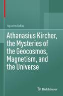 Athanasius Kircher, the Mysteries of the Geocosmos, Magnetism, and the Universe di Agustín Udías edito da Springer Nature Switzerland