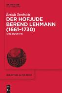 Der Hofjude Berend Lehmann (1661-1730) di Berndt Strobach edito da de Gruyter Oldenbourg