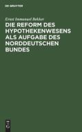Die Reform des Hypothekenwesens als Aufgabe des norddeutschen Bundes di Ernst Immanuel Bekker edito da De Gruyter