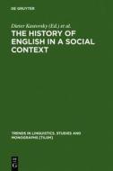 The History of English in a Social Context: A Contribution to Historical Sociolinguistics edito da Walter de Gruyter