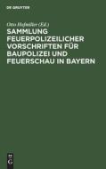 Sammlung feuerpolizeilicher Vorschriften für Baupolizei und Feuerschau in Bayern edito da De Gruyter
