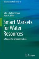 Smart Markets for Water Resources di John F. Raffensperger, Mark W. Milke edito da Springer-Verlag GmbH
