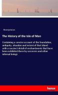 The History of the Isle of Man di Anonymous edito da hansebooks