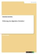 Führung im digitalen Zeitalter di Schahab Aminikia edito da GRIN Verlag