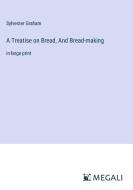 A Treatise on Bread, And Bread-making di Sylvester Graham edito da Megali Verlag