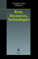 Rent, Resources, Technologies di Fausta Pellizzari, Alberto Quadrio Curzio edito da Springer Berlin Heidelberg