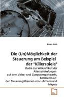 Die (Un)Möglichkeit der Steuerung am Beispiel  der "Killerspiele" di Simon Kirch edito da VDM Verlag