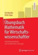 Uebungsbuch Mathematik Fur Wirtschaftswissenschaftler di Tilo Wendler, Ulrike Tippe edito da Springer-verlag Berlin And Heidelberg Gmbh & Co. Kg