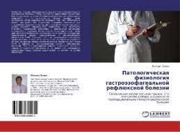 Patologicheskaya Fiziologiya Gastroezofageal'noy Reflyuksnoy Bolezni di Levin Mikhail edito da Lap Lambert Academic Publishing