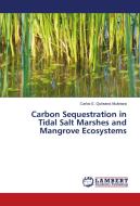 Carbon Sequestration in Tidal Salt Marshes and Mangrove Ecosystems di Carlos E. Quintana Alcántara edito da LAP Lambert Academic Publishing