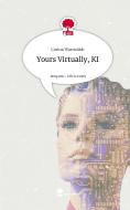 Yours Virtually, KI. Life is a Story - story.one di Carina Warnstädt edito da story.one publishing