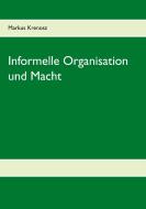 Informelle Organisation und Macht di Markus Krenosz edito da Books on Demand