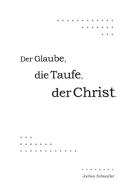 Der Glaube, die Taufe, der Christ di Jochen Schneider edito da Books on Demand