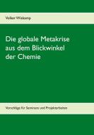 Die globale Metakrise aus dem Blickwinkel der Chemie di Volker Wiskamp edito da Books on Demand