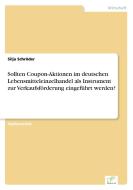 Sollten Coupon-Aktionen im deutschen Lebensmitteleinzelhandel als Instrument zur Verkaufsförderung eingeführt werden? di Silja Schröder edito da Diplom.de