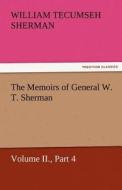 The Memoirs of General W. T. Sherman, Volume II., Part 4 di William T. (William Tecumseh) Sherman edito da TREDITION CLASSICS