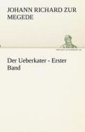 Der Ueberkater - Erster Band di Johann Richard zur Megede edito da TREDITION CLASSICS