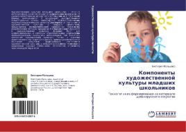Komponenty hudozhestwennoj kul'tury mladshih shkol'nikow di Viktoriq Mal'cewa edito da LAP LAMBERT Academic Publishing