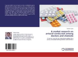 A market research on antacid conducted among doctors and chemists di Alankar Gupta edito da LAP Lambert Academic Publishing