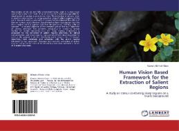 Human Vision Based Framework for the Extraction of Salient Regions di Rizwan Ahmed Khan edito da LAP Lambert Academic Publishing