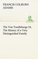 The Von Toodleburgs Or, The History of a Very Distinguished Family di F. Colburn (Francis Colburn) Adams edito da TREDITION CLASSICS