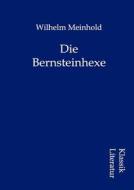 Die Bernsteinhexe di Wilhelm Meinhold edito da Klassik Literatur