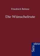 Die Wünschelrute di Friedrich Behme edito da Sarastro GmbH