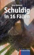 Schuldig in 16 Fallen di Arno Behrend edito da P.Machinery Michael Haitel