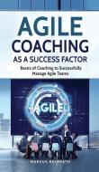 Agile Coaching as a Success Factor di Markus Heimrath edito da Personal Growth Hackers