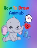 How to Draw Animals di Serge Green edito da Serge Green
