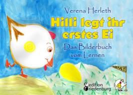 Hilli legt ihr erstes Ei - Das Bilderbuch vom Lernen. Für alle Kinder, die große Pläne haben. di Verena Herleth edito da Edition Riedenburg E.U.