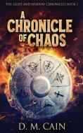A Chronicle Of Chaos di D. M. Cain edito da NEXT CHAPTER