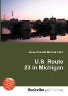 U.s. Route 23 In Michigan di Jesse Russell, Ronald Cohn edito da Book On Demand Ltd.