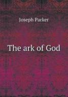 The Ark Of God di Joseph Parker edito da Book On Demand Ltd.