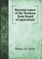 Biennial Report Of The Vermont State Board Of Agriculture di Henry M Seely edito da Book On Demand Ltd.