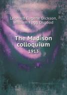 The Madison Colloquium 1913 di Leonard Eugene Dickson, William Fogg Osgood edito da Book On Demand Ltd.