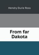 From Far Dakota di Hendry Durie Ross edito da Book On Demand Ltd.