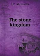 The Stone Kingdom di S C Alexander edito da Book On Demand Ltd.