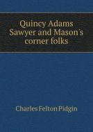 Quincy Adams Sawyer And Mason's Corner Folks di Charles Felton Pidgin edito da Book On Demand Ltd.