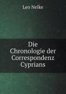 Die Chronologie Der Correspondenz Cyprians di Leo Nelke edito da Book On Demand Ltd.