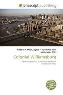 Colonial Williamsburg di Frederic P Miller, Agnes F Vandome, John McBrewster edito da Alphascript Publishing