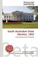 South Australian State Election, 1893 edito da Betascript Publishing