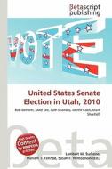 United States Senate Election in Utah, 2010 edito da Betascript Publishing