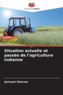 Situation actuelle et passée de l'agriculture indienne di Avinash Sharma edito da Editions Notre Savoir
